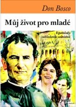 Můj život pro mladé - sv. Jan( Don) Bosco - Kliknutím na obrázek zavřete